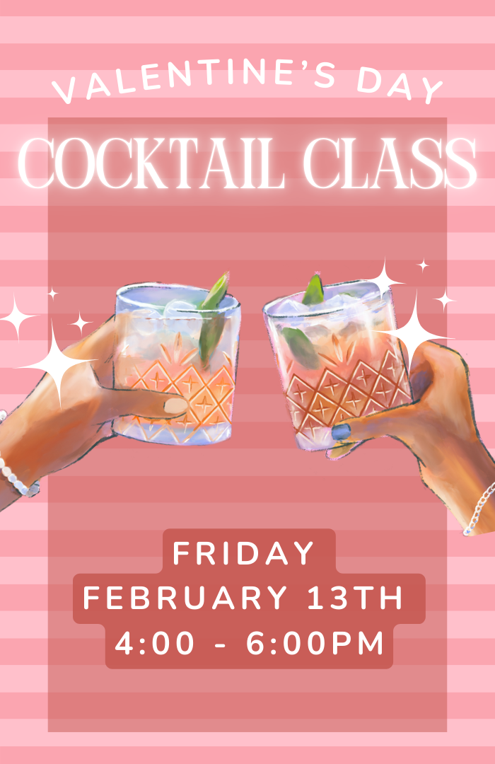 VALENTINES DAY COCKTAIL CLASS - FRIDAY, FEBRUARY 13TH