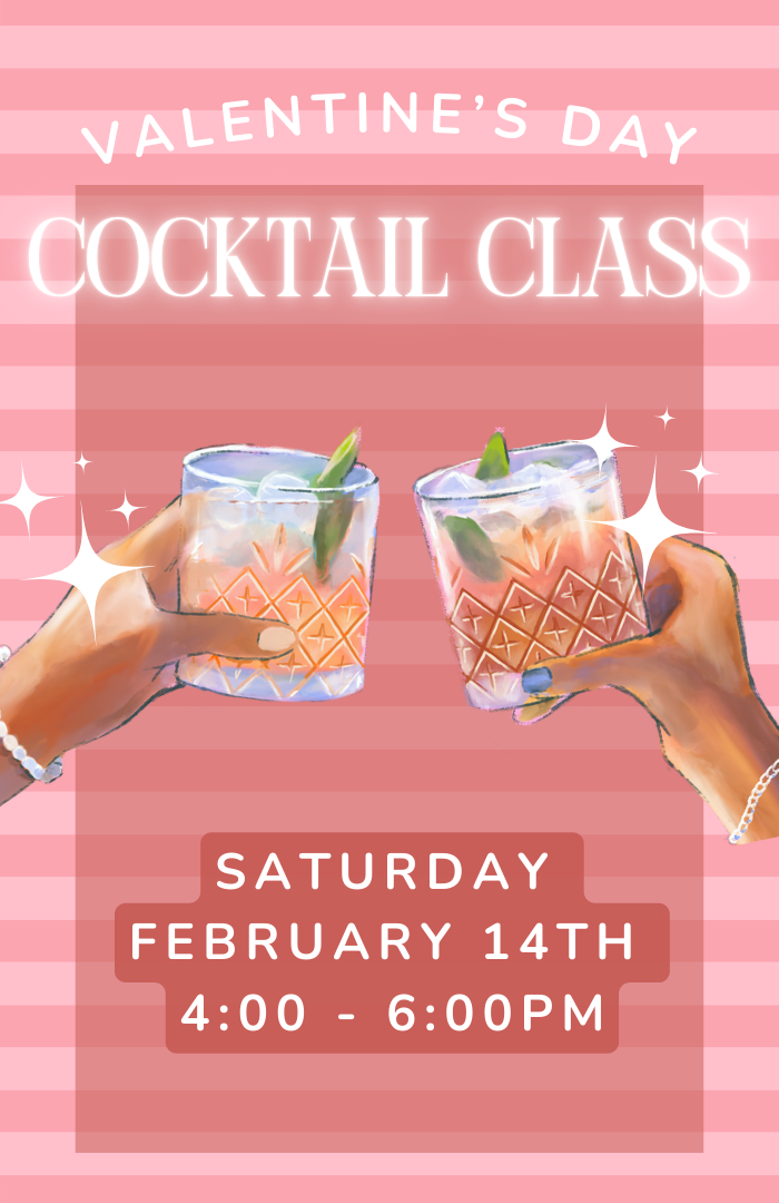 VALENTINES DAY COCKTAIL CLASS - SATURDAY,  FEBRUARY 14TH